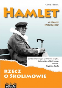 Hamlet w stanie spoczynku. Rzecz o Skolimowie.