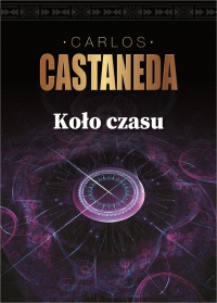 Koło czasu. Szamani starożytnego Meksyku ich rozważania o życiu, śmierci i wszechświecie