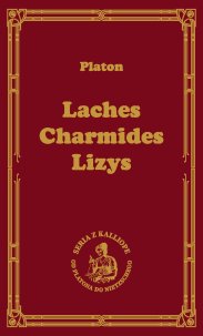 Laches, czyli O odwadze; Charmides, czyli O umiarkowaniu; Lyzis, czyli O przyjaźni