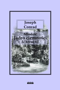 Młodość - Jądro ciemności - U kresu sił