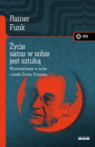 Życie samo w sobie jest sztuką. Biografia E. Fromma